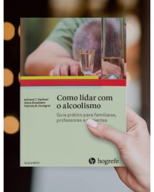 Como lidar com o alcoolismo: guia prático para familiares, professores e pacientes
