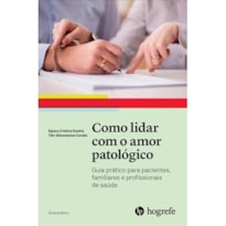 COMO LIDAR COM O AMOR PATOLÓGICO (COLEÇÃO GUIA PRÁTICO)