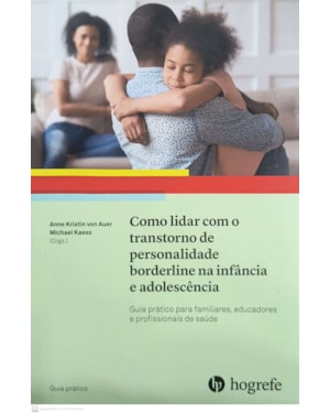 COMO LIDAR COM O TRANSTORNO DE PERSONALIDADE BORDERLINE NA INFÂNCIA E ADOLESCÊNCIA