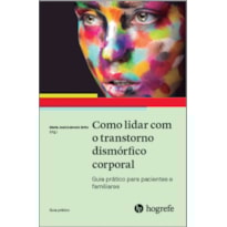 Como lidar com o transtorno dismórfico corporal: guia prático para pacientes e familiares