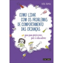Como lidar com os problemas de comportamento das crianças - guia para professores, educadores e pais