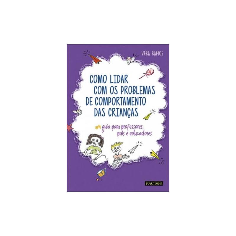 Como lidar com os problemas de comportamento das crianças - guia para professores, educadores e pais