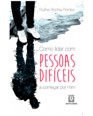 COMO LIDAR COM PESSOAS DIFICEIS... - A COMECAR POR MIM