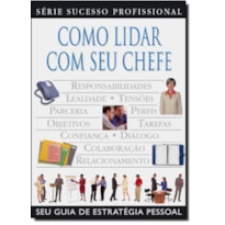 COMO LIDAR COM SEU CHEFE - SERIE SUCESSO PROFISSIONAL - 1ª