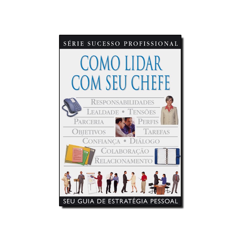COMO LIDAR COM SEU CHEFE - SERIE SUCESSO PROFISSIONAL - 1ª