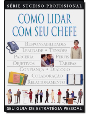 COMO LIDAR COM SEU CHEFE - SERIE SUCESSO PROFISSIONAL - 1ª