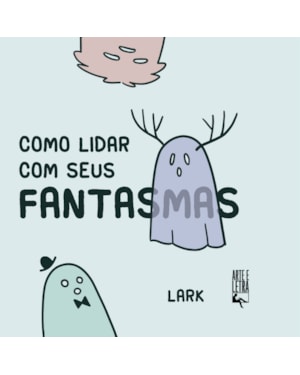 COMO LIDAR COM SEUS FANTASMAS