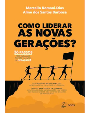 COMO LIDERAR AS NOVAS GERAÇÕES: 36 PASSOS PARA ENGAJAR E INSPIRAR TALENTOS DA GERAÇÃO Z