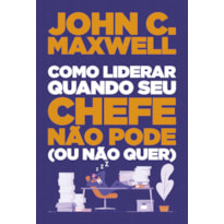 COMO LIDERAR QUANDO SEU CHEFE NÃO PODE (OU NÃO QUER)