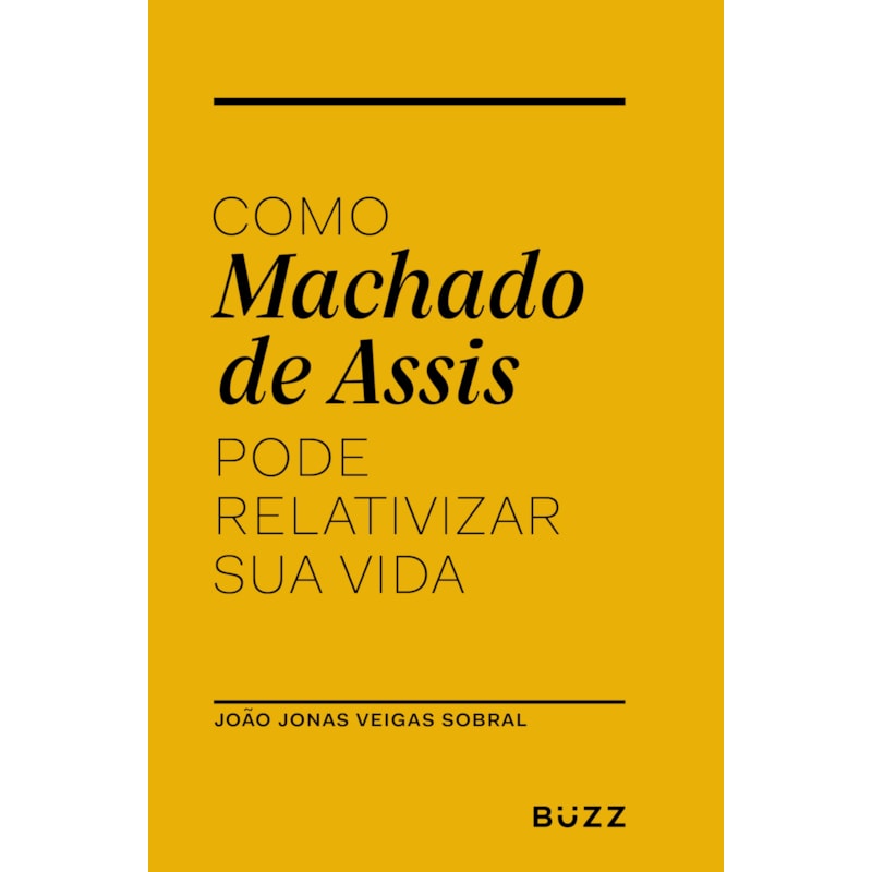 COMO MACHADO DE ASSIS PODE RELATIVIZAR SUA VIDA