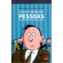 COMO MANIPULAR PESSOAS - PARA USO EXCLUSIVO DE PESSOAS DE BEM