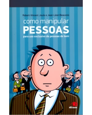 COMO MANIPULAR PESSOAS - PARA USO EXCLUSIVO DE PESSOAS DE BEM