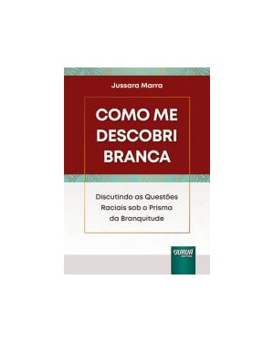 COMO ME DESCOBRI BRANCA - DISCUTINDO AS QUESTÕES RACIAIS SOB O PRISMA DA BRANQUITUDE