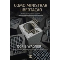 Como ministrar libertação: na área sexual paraa cura emocional, da depressão demoníaca, dos laços do ocultismo