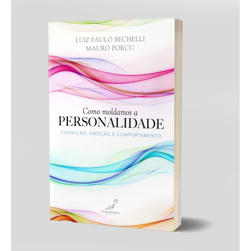 COMO MOLDAMOS A PERSONALIDADE - COGNIÇÃO, EMOÇÃO E COMPORTAMENTO