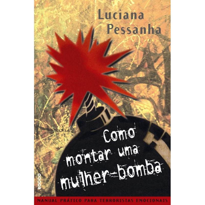 COMO MONTAR UMA MULHER-BOMBA: MANUAL PRÁTICO PARA TERRORISTAS EMOCIONAIS