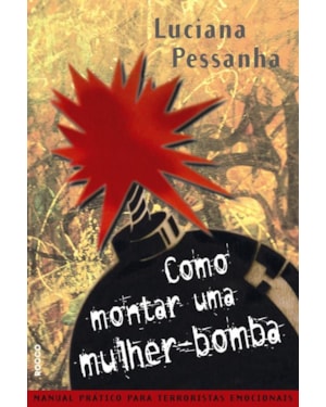 COMO MONTAR UMA MULHER-BOMBA: MANUAL PRÁTICO PARA TERRORISTAS EMOCIONAIS