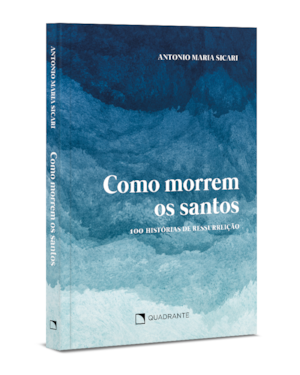 COMO MORREM OS SANTOS: 100 HISTÓRIAS DE RESSUREIÇÃO