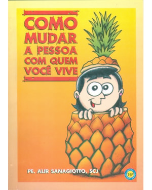 COMO MUDAR A PESSOA COM QUEM VOCE VIVE