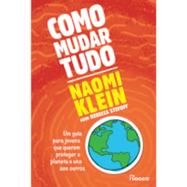 COMO MUDAR TUDO: UM GUIA PARA JOVENS QUE QUEREM PROTEGER O PLANETA E UNS AOS OUTROS