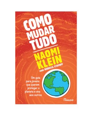 COMO MUDAR TUDO: UM GUIA PARA JOVENS QUE QUEREM PROTEGER O PLANETA E UNS AOS OUTROS