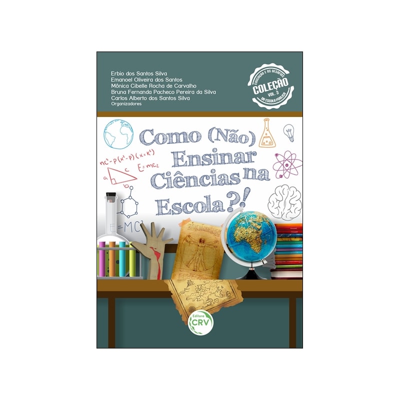 COMO (NÃO) ENSINAR CIÊNCIAS NA ESCOLA?!: COLEÇÃO EDUCAÇÃO E OS DESAFIOS DA ESCOLA PÚBLICA VOLUME 3