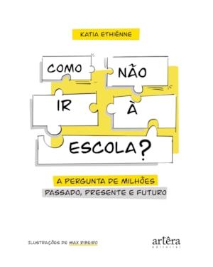 COMO NÃO IR À ESCOLA?: AS MELHORES RESPOSTAS PARA A PERGUNTA DE MILHÕES! PASSADO, PRESENTE E FUTURO!