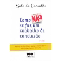 COMO NÃO SE FAZ UM TRABALHO DE CONCLUSÃO DE CURSO - 3ª EDIÇÃO 2015: PROVOCAÇÕES ÚTEIS PARA ORIENTANDORES E ESTUDANTES DE DIREITO