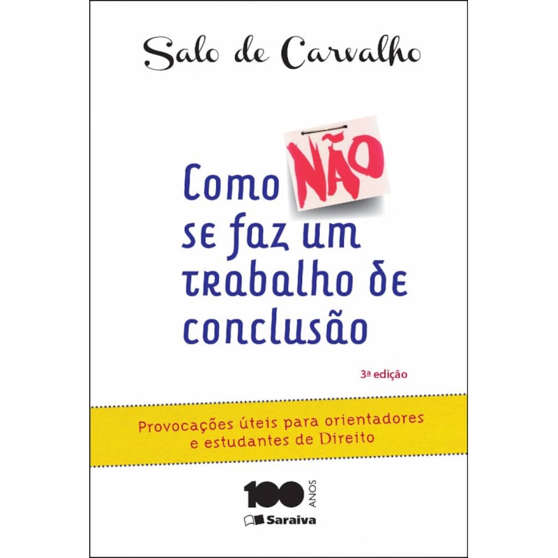COMO NÃO SE FAZ UM TRABALHO DE CONCLUSÃO DE CURSO - 3ª EDIÇÃO 2015: PROVOCAÇÕES ÚTEIS PARA ORIENTANDORES E ESTUDANTES DE DIREITO