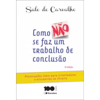 COMO NÃO SE FAZ UM TRABALHO DE CONCLUSÃO DE CURSO - 3ª EDIÇÃO DE 2015: PROVOCAÇÕES ÚTEIS PARA ORIENTANDORES E ESTUDANTES DE DIREITO