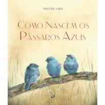 COMO NASCEM OS PÁSSAROS AZUIS