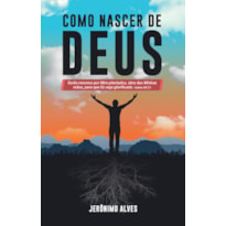 COMO NASCER DE DEUS: SERÃO RENOVOS POR MIM PLANTADOS, OBRA DAS MINHAS MÃOS, PARA QUE EU SEJA GLORIFICADO. ISAÍAS 60.21