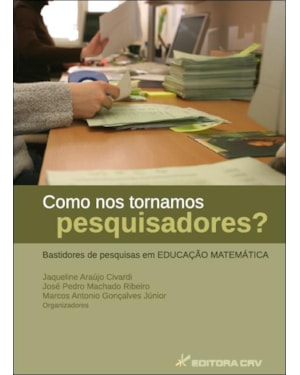 COMO NOS TORNAMOS PESQUISADORES? - BASTIDORES DE PESQUISAS EM EDUCAÇÃO MATEMÁTICA