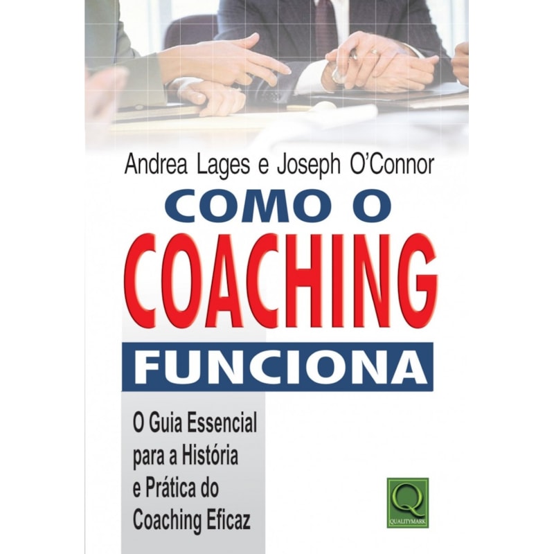 COMO O COACHING FUNCIONA - O GUIA ESSENCIAL PARA A HISTORIA E PRATICA DO CH - 1