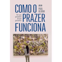 COMO O PRAZER FUNCIONA: POR QUE GOSTAMOS DO QUE GOSTAMOS