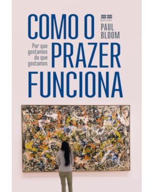COMO O PRAZER FUNCIONA: POR QUE GOSTAMOS DO QUE GOSTAMOS
