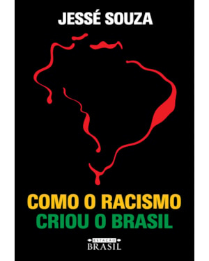 COMO O RACISMO CRIOU O BRASIL