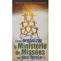 COMO ORGANIZAR O MINISTERIO DE MISSOES EM SUA IGREJA - 1ª