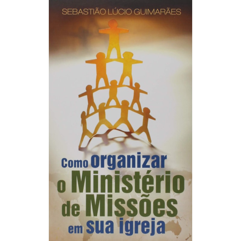 COMO ORGANIZAR O MINISTERIO DE MISSOES EM SUA IGREJA - 1ª