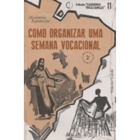 COMO ORGANIZAR UMA SEMANA VOCACIONAL: CADERNO 11