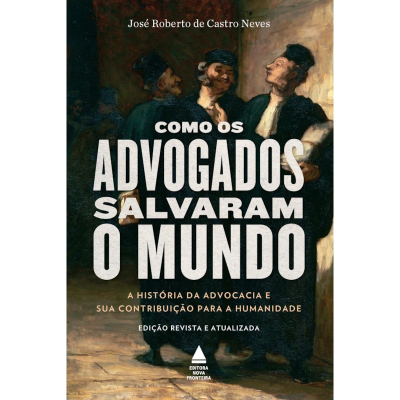 COMO OS ADVOGADOS SALVARAM O MUNDO: A HISTÓRIA DA ADVOCACIA E SUA CONTRIBUIÇÃO PARA A HUMANIDADE