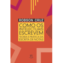 Como os intelectuais escrevem: teoria e prática da escrita de notas
