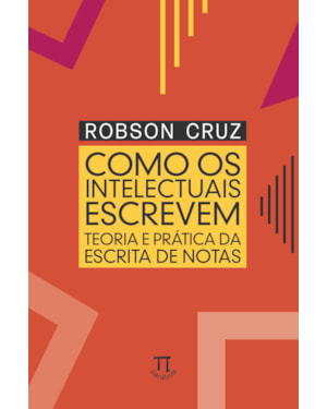Como os intelectuais escrevem: teoria e prática da escrita de notas