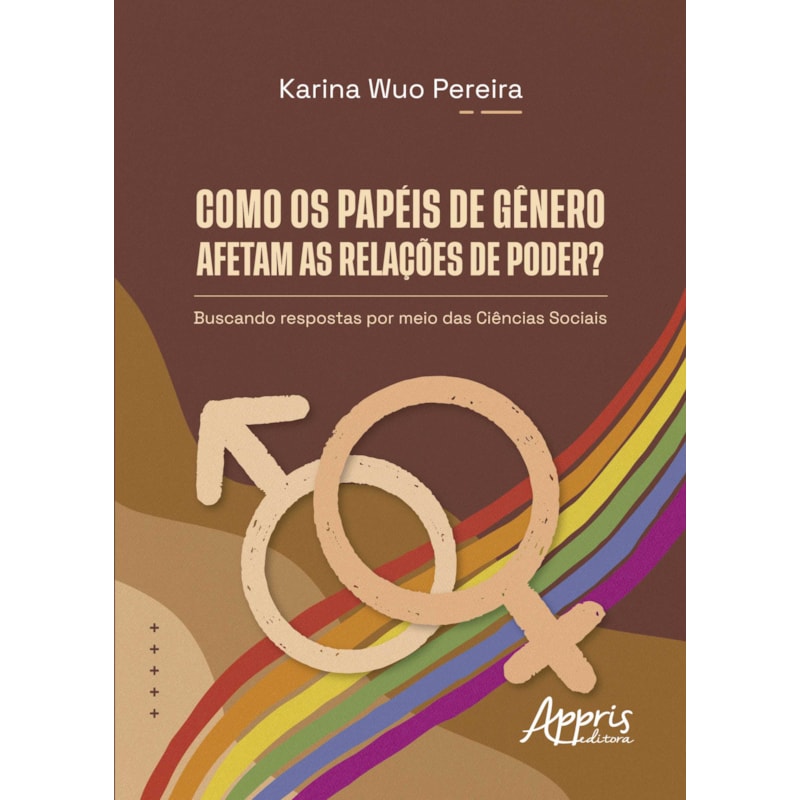 COMO OS PAPÉIS DE GÊNERO AFETAM AS RELAÇÕES DE PODER?: BUSCANDO RESPOSTAS POR MEIO DAS CIÊNCIAS SOCIAIS