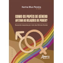 COMO OS PAPÉIS DE GÊNERO AFETAM AS RELAÇÕES DE PODER?: BUSCANDO RESPOSTAS POR MEIO DAS CIÊNCIAS SOCIAIS