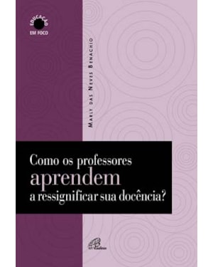 Como os professores aprendem a ressignificar sua docência?