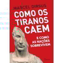 COMO OS TIRANOS CAEM: E COMO AS NAÇÕES SOBREVIVEM