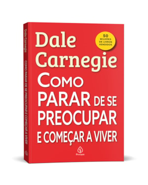 COMO PARAR DE SE PREOCUPAR E COMEÇAR A VIVER