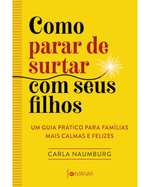 COMO PARAR DE SURTAR COM SEUS FILHOS: UM GUIA PRÁTICO PARA FAMÍLIAS MAIS CALMAS E FELIZES