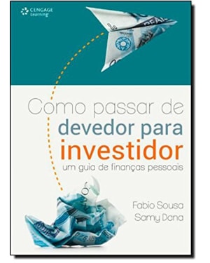COMO PASSAR DE DEVEDOR PARA INVESTIDOR: UM GUIA DE FINANÇAS PESSOAIS